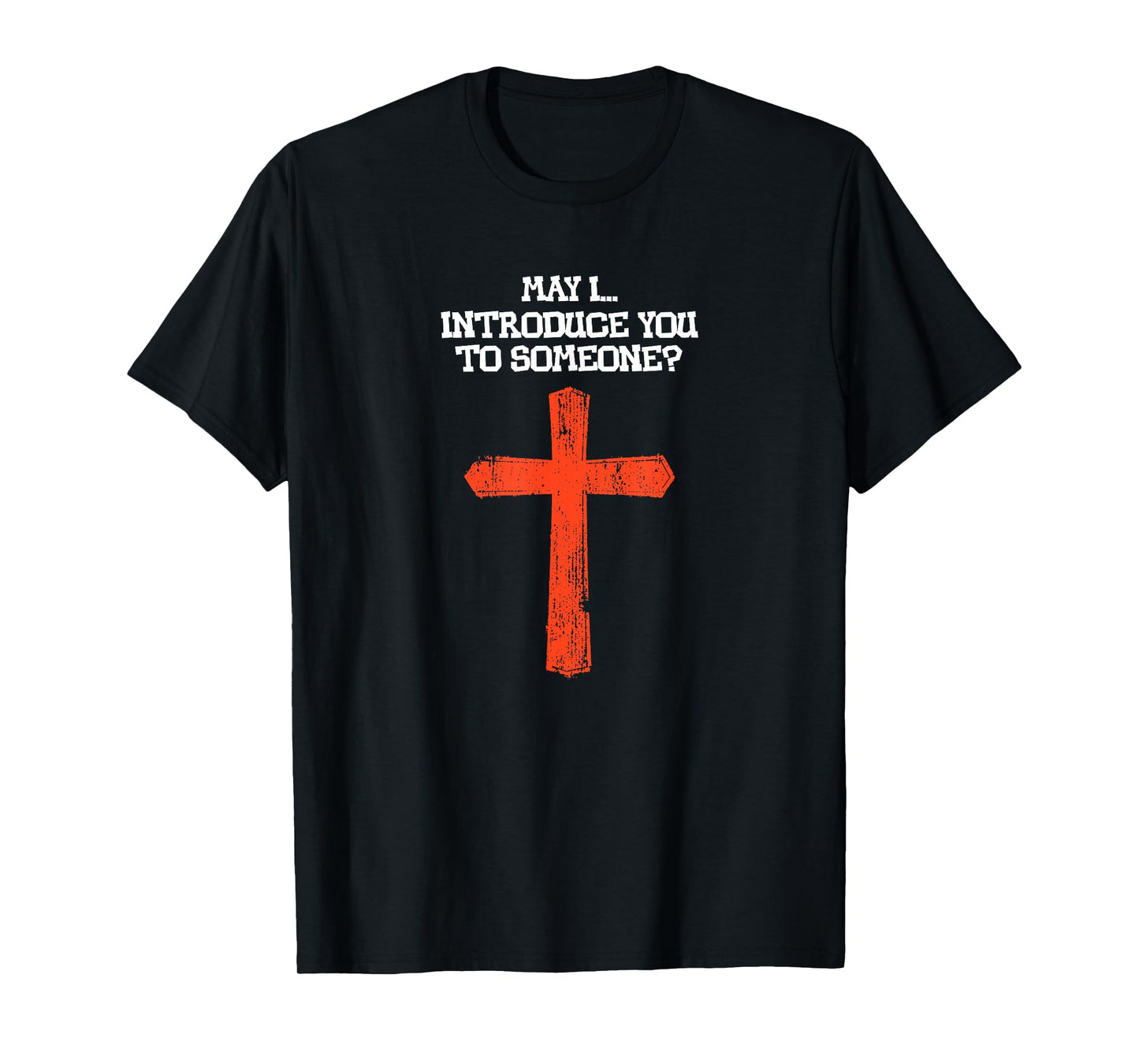 Jesus Christ May I Introduce You to Someone Funny Christian T-Shirt