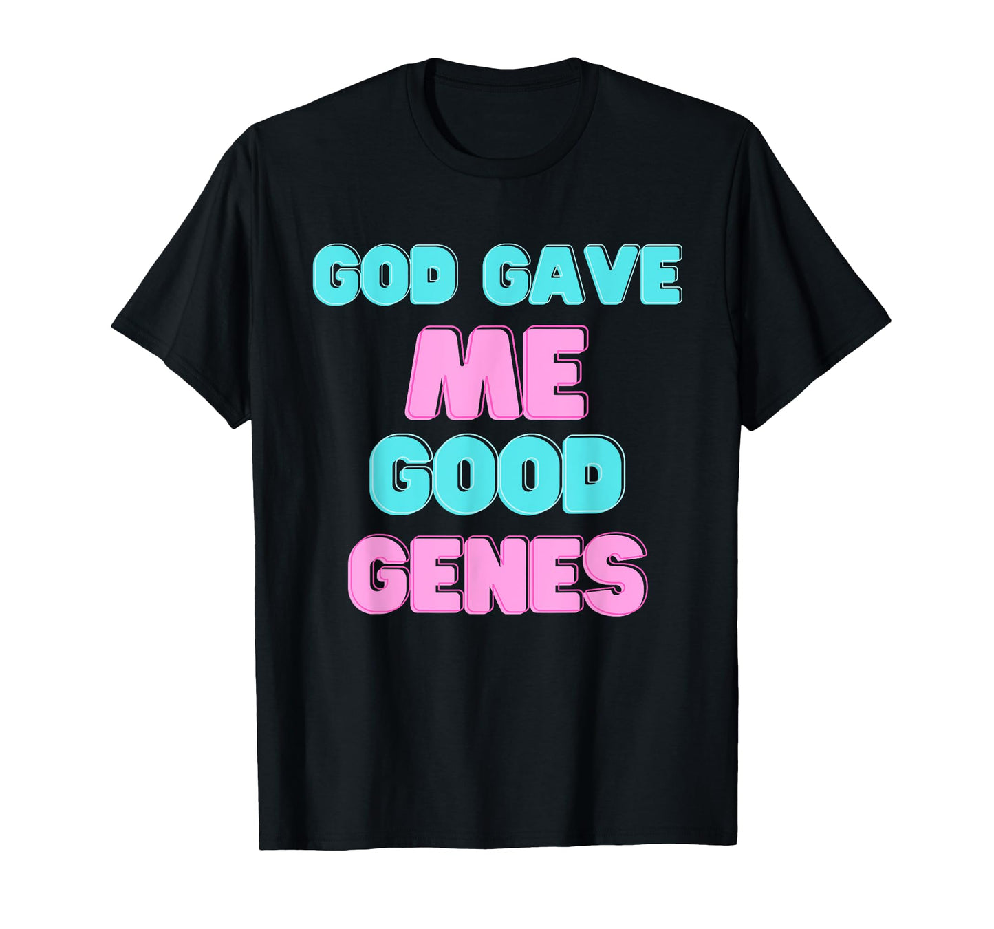 God Gave Me Good Funny Genes Sarcastic Beauty Proud T-Shirt
