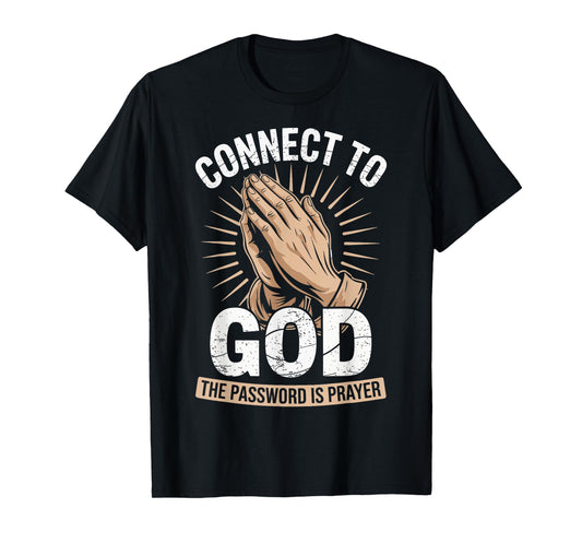 Connect To God The Password Is Prayer T-Shirt
