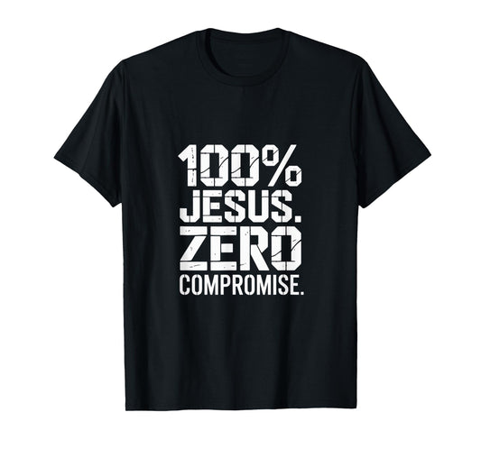 100% Jesus Zero Compromise Christian Message T-Shirt
