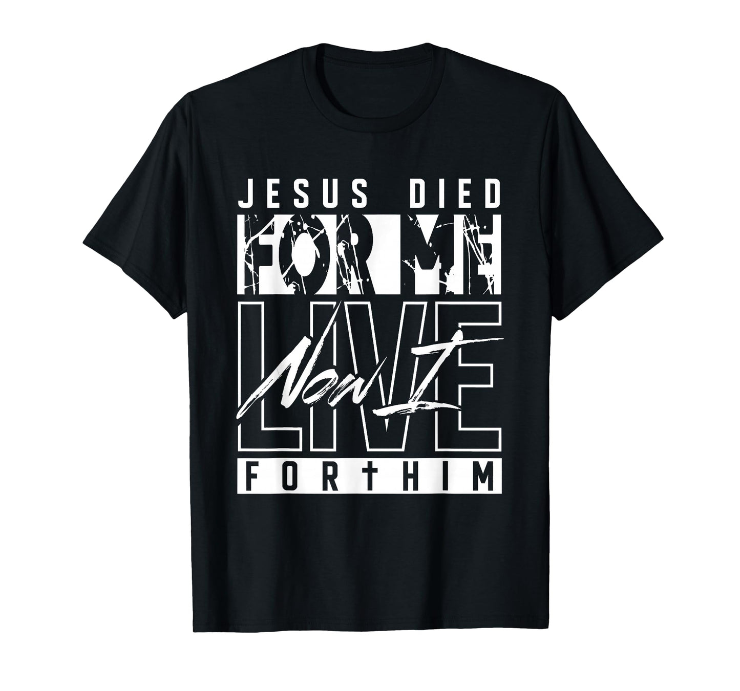 Jesus Died for Me Now I Live for Him Christian Religious T-Shirt