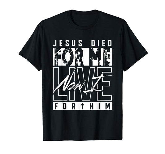 Jesus Died for Me Now I Live for Him Christian Religious T-Shirt