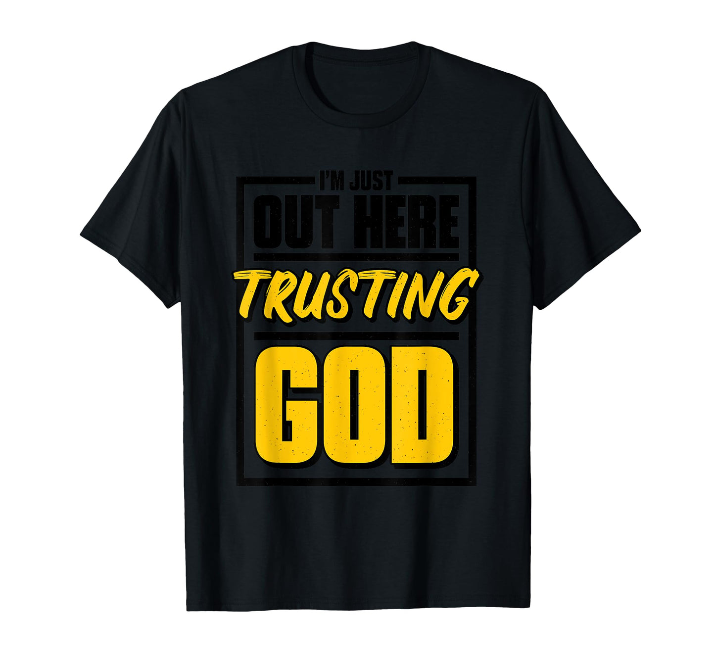 I'M Just Out Here Trusting God, Christian Jesus Believer T-Shirt