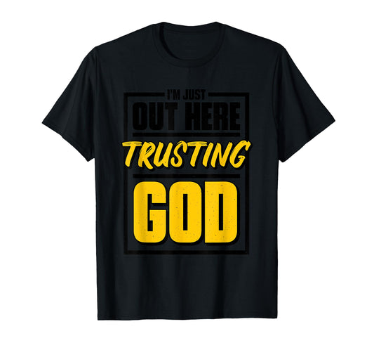 I'M Just Out Here Trusting God, Christian Jesus Believer T-Shirt