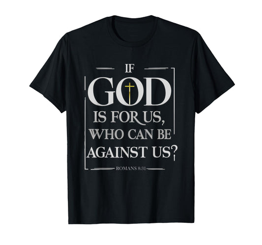 Romans 8:31 - Inspirational Christian Scripture Apparel T-Shirt