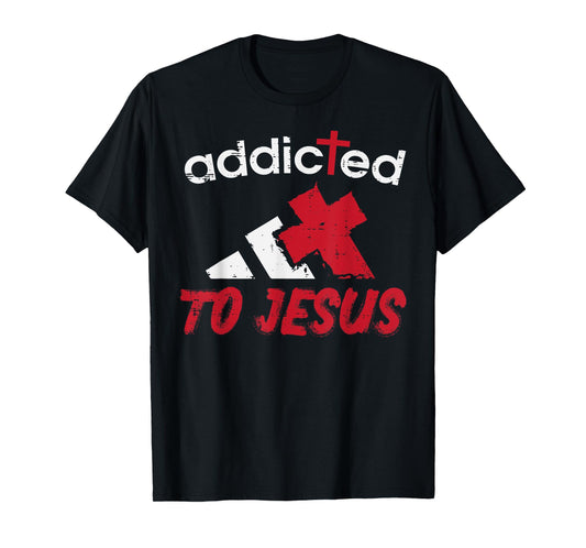 Addicted To Jesus God Faith Religious Christian Men Women T-Shirt