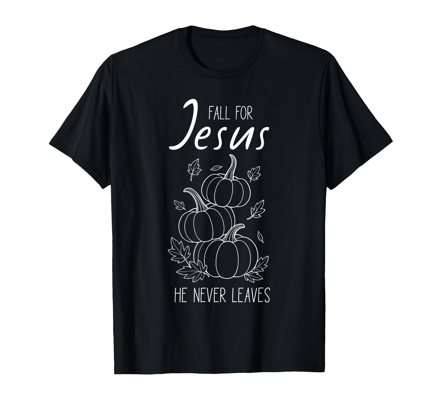 Fall for Jesus He Never Leaves Christian Pumpkin Autumn T-Shirt