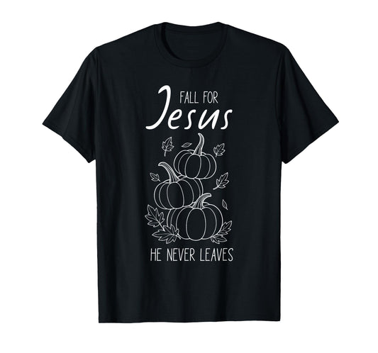 Fall for Jesus He Never Leaves Christian Pumpkin Autumn T-Shirt