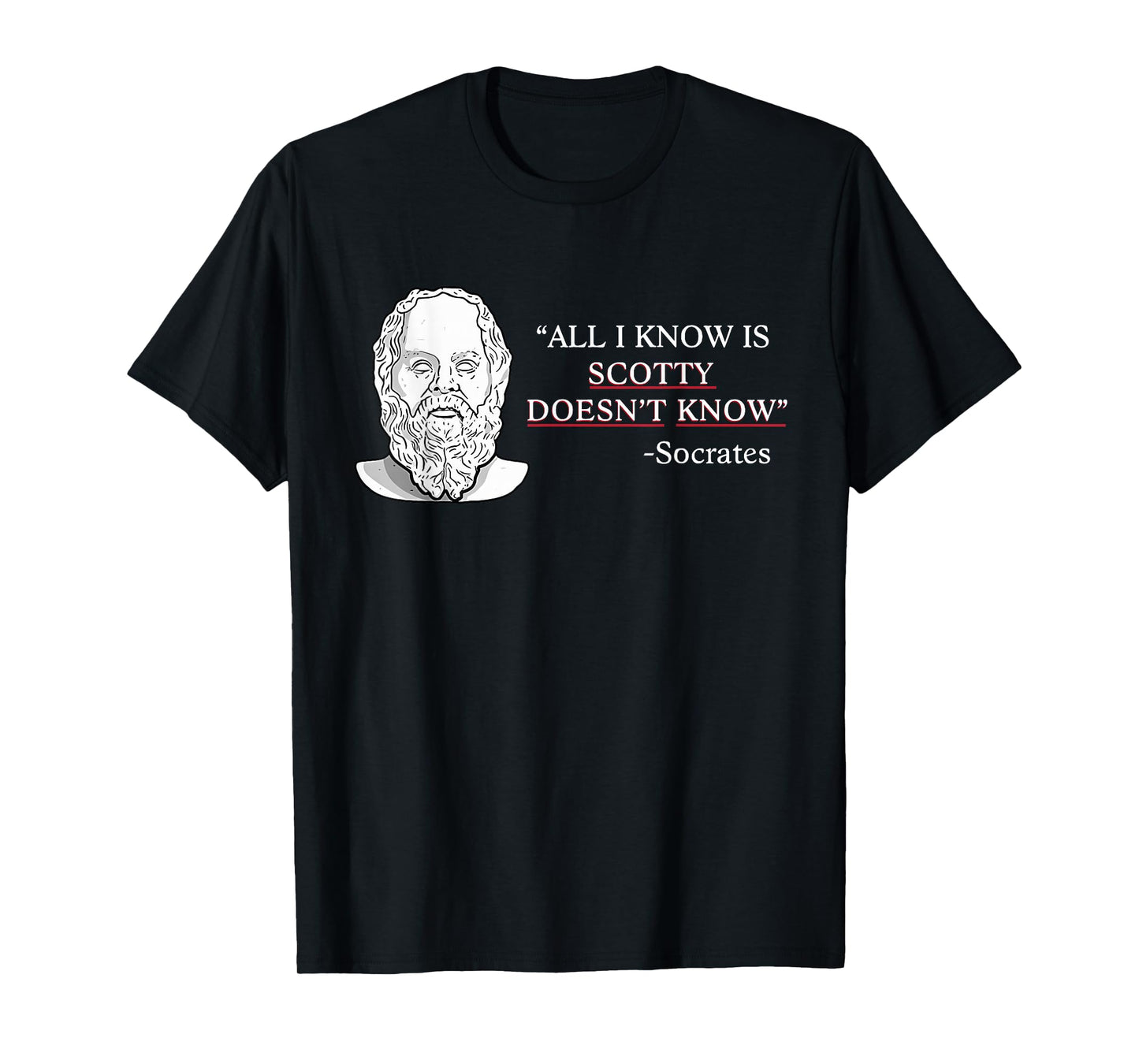 All I Know Is Scotty Doesn’t Know Socrates T-Shirt