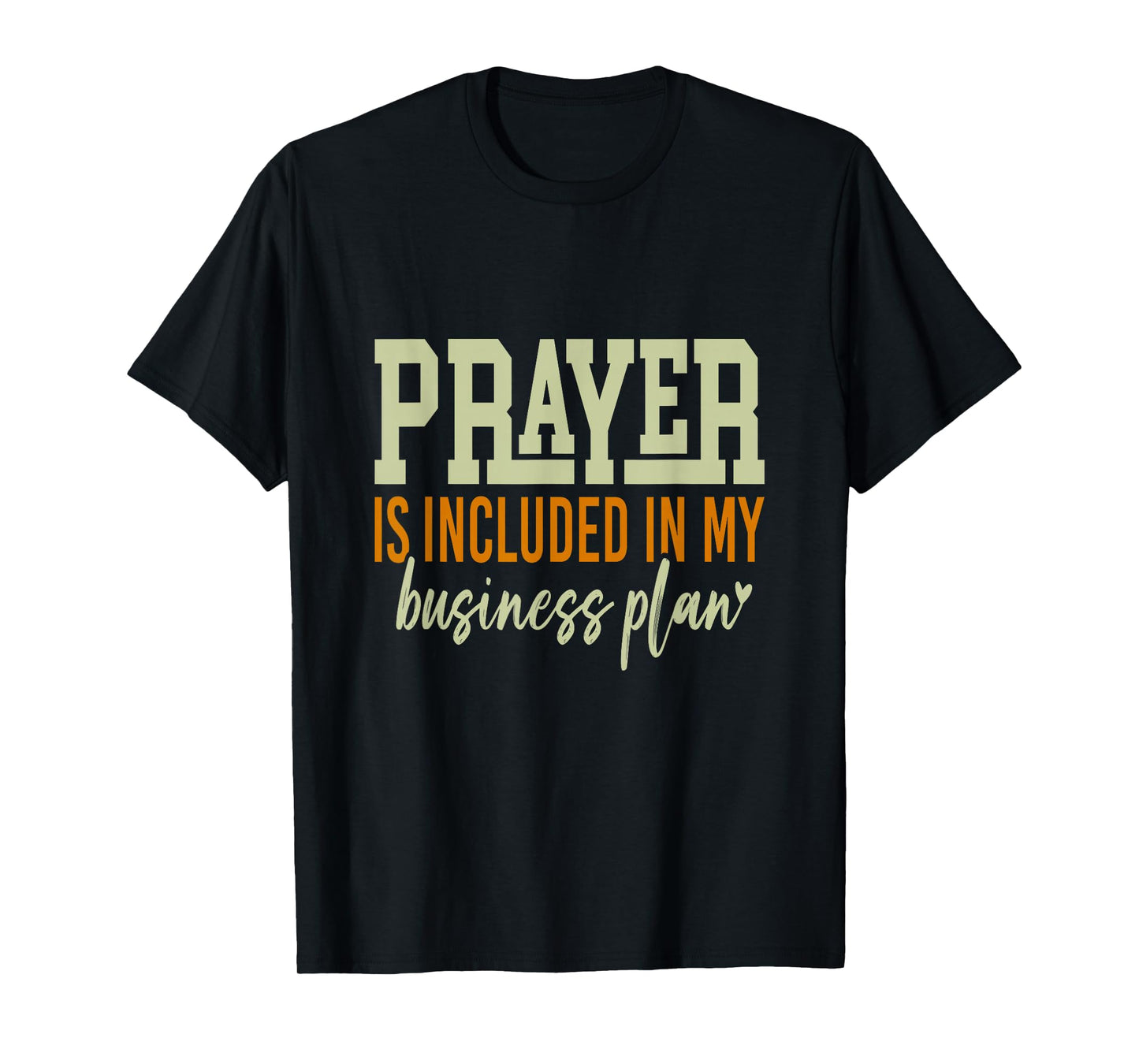 Prayer is Included in My Business Plan, a Motivational Quote T-Shirt