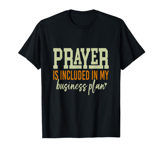 Prayer is Included in My Business Plan, a Motivational Quote T-Shirt