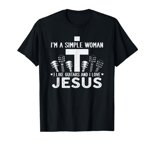 I'm A Simple Woman - I Like Guitars and Love Jesus T-Shirt