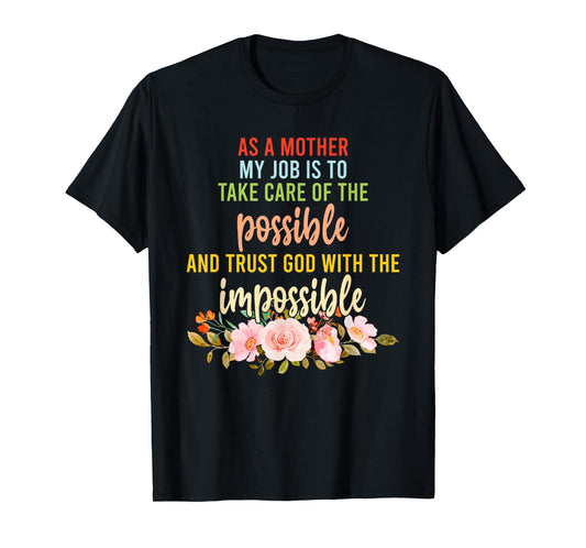 As A Mother My Job is to Take Care of The Possible T-Shirt