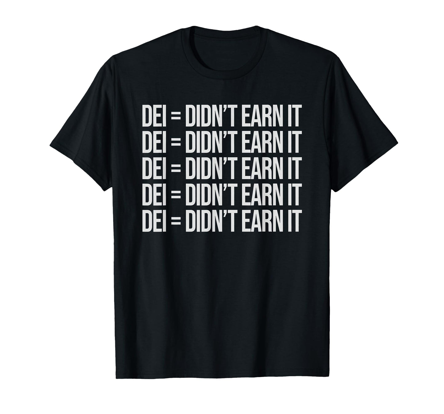 DEI Didn't Earn It Funny Quote T-Shirt, Small, Black