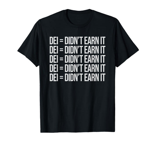 DEI Didn't Earn It Funny Quote T-Shirt, Small, Black