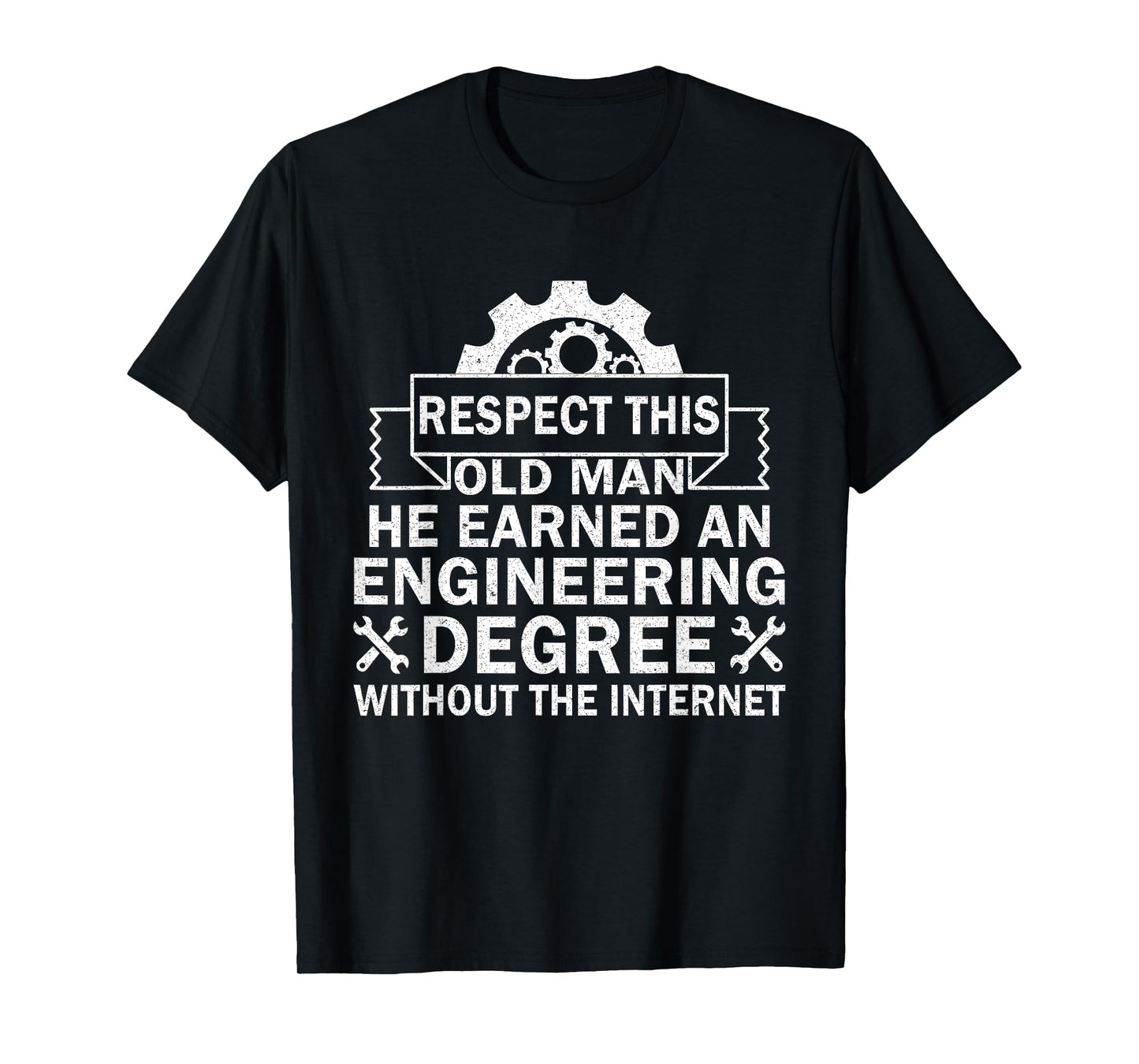 Respect This Old Man He Earned An Engineering Degree funny T-Shirt