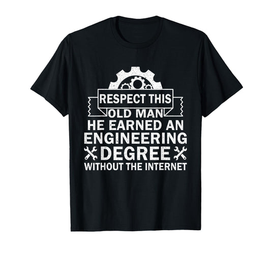 Respect This Old Man He Earned An Engineering Degree funny T-Shirt