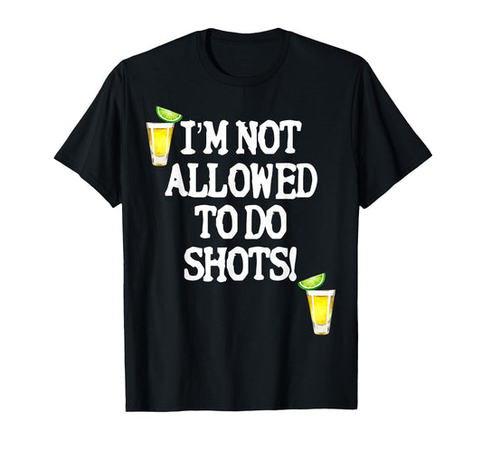 Not allowed to do shots funny alcohol slogan tequila party T-Shirt