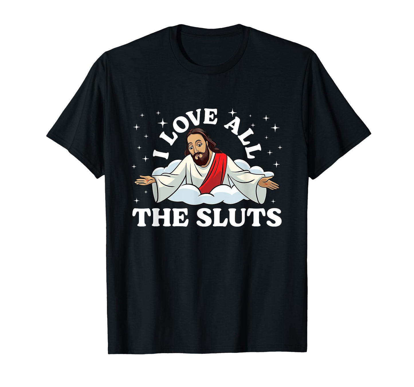I Love All The Sluts Jesus Saying Humor Faith Quote T-Shirt