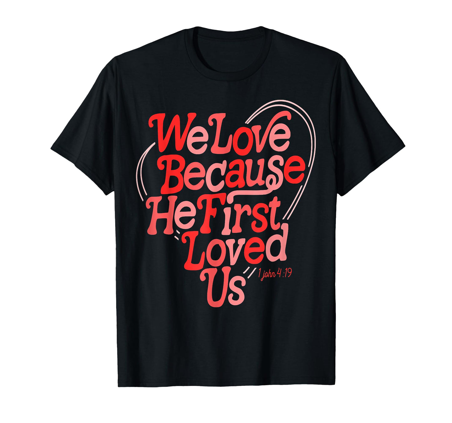 We Love Because He First Loved Us Bible Verse Cute Christian T-Shirt