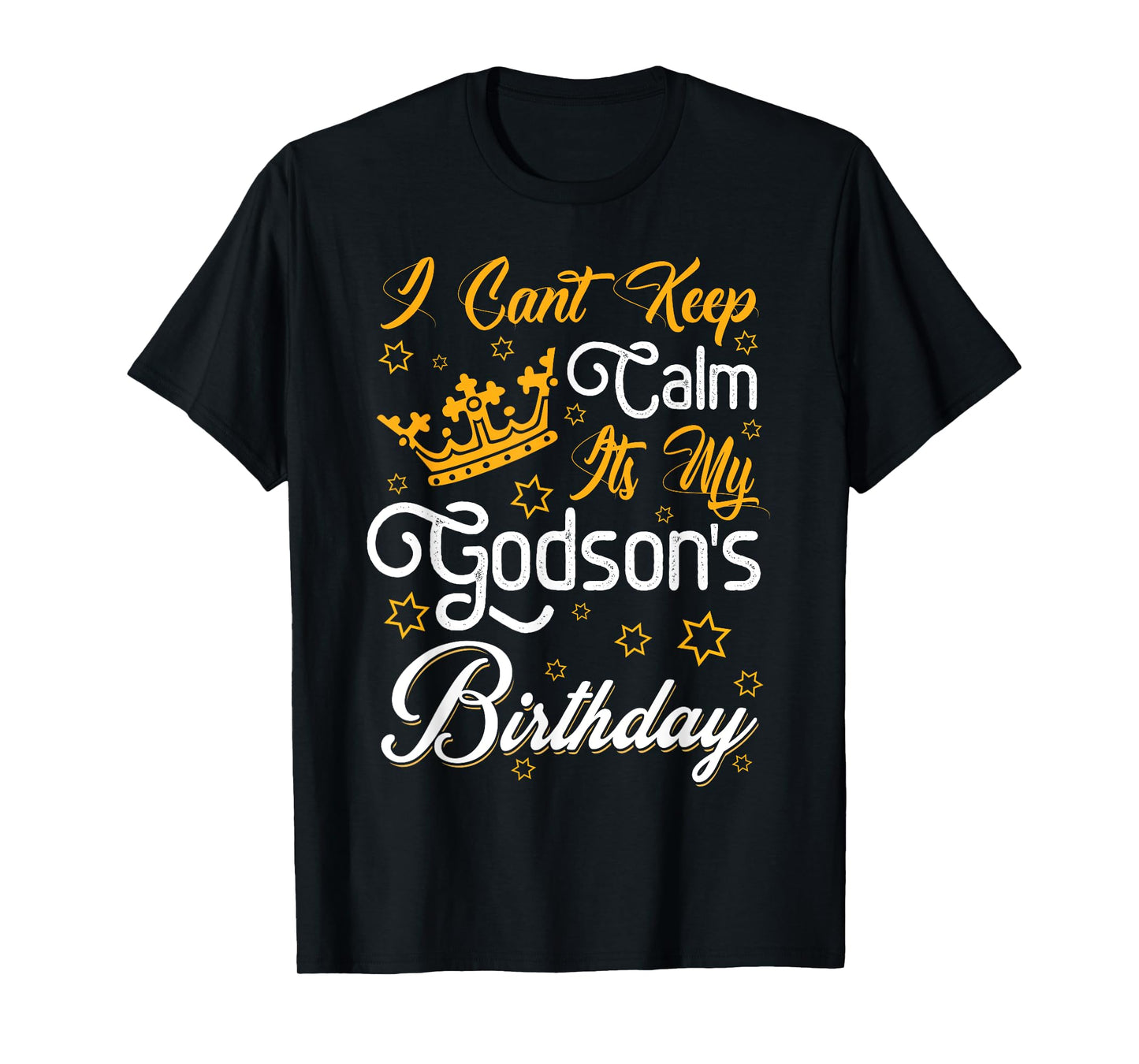 I Cant Keep Calm Its My Godson's Birthday Party Funny T-Shirt