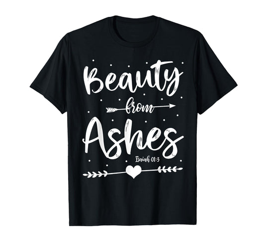 Cute Christian Bible Verse Quote Beauty From Ashes T-Shirt