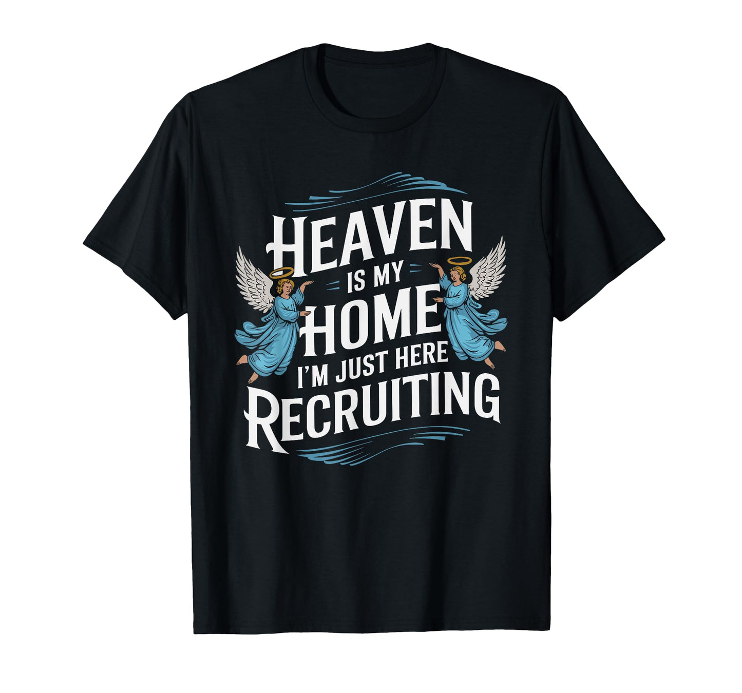 Heaven Is My Home I'm Just Here Recruiting Christian T-Shirt