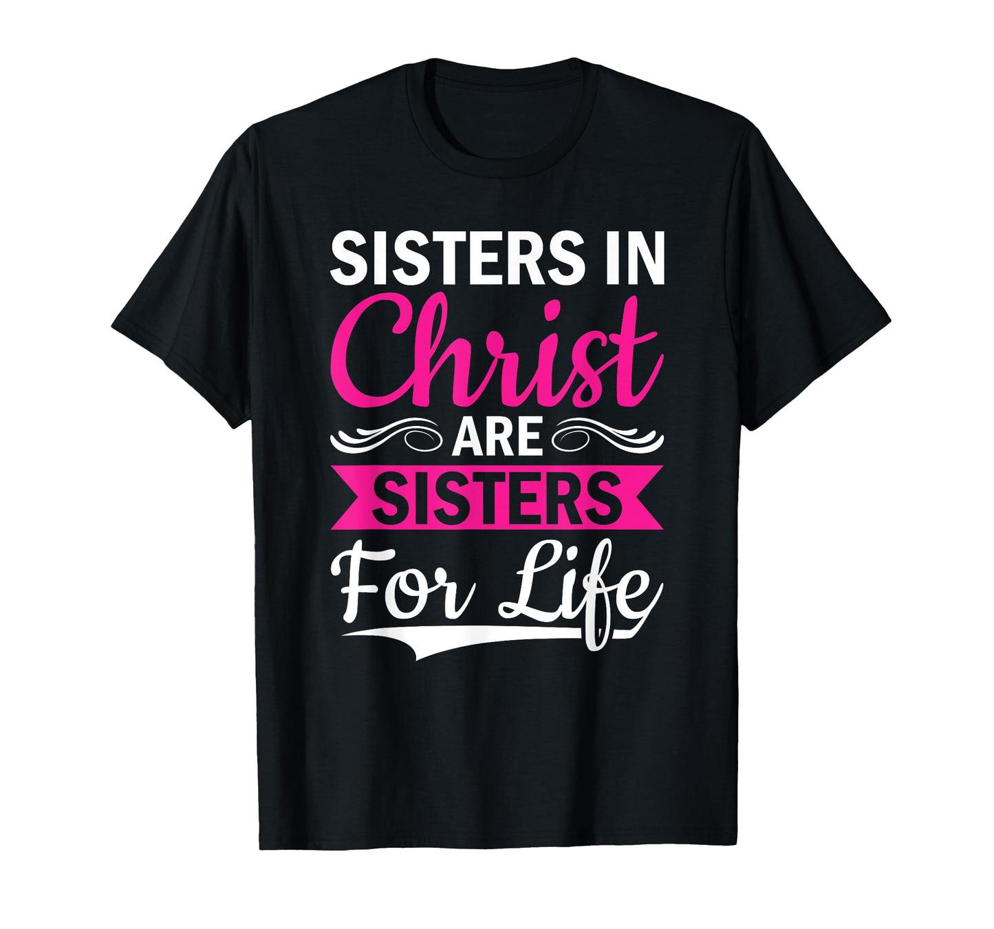 Christian Jesus Bible Sisters In Christ Are Sisters For Life T-Shirt