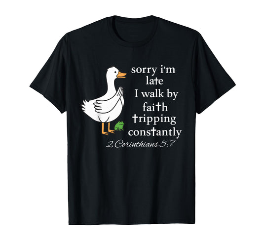 Sorry I’m Late I Walk by Faith Bible Christian Goose Funny T-Shirt