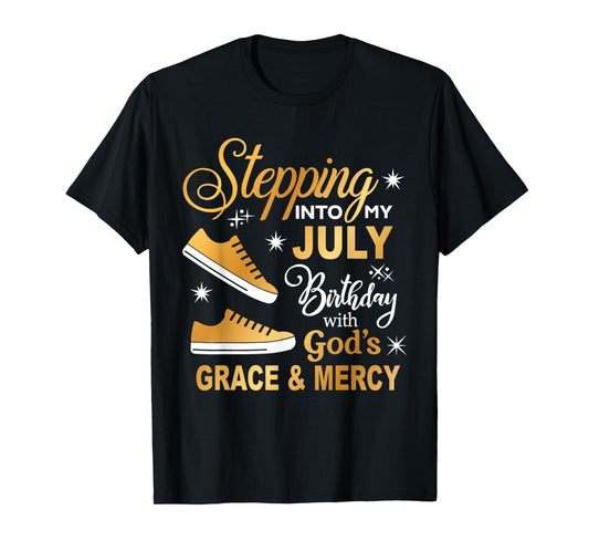 Stepping Into My July Birthday With God's Grace & Mercy T-Shirt