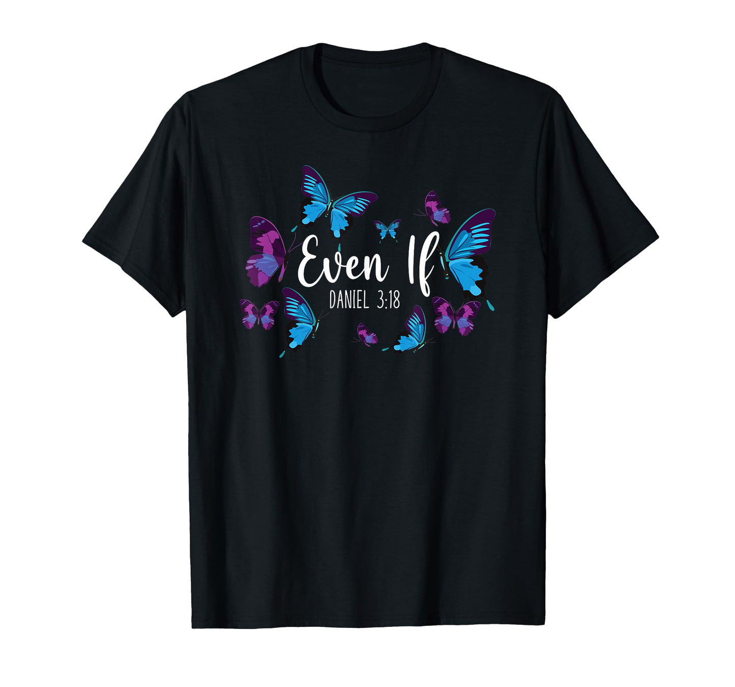 Christian Bible Verse Quote Butterfly Daniel 3:18 T-Shirt
