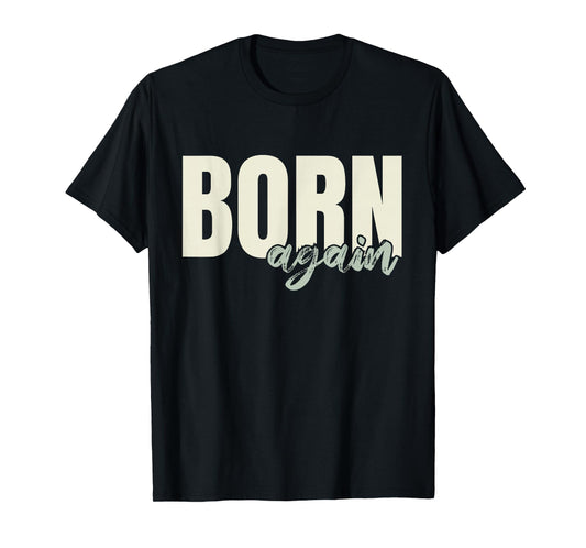 Born Again Christian Design Faith Based Graphic T-Shirt