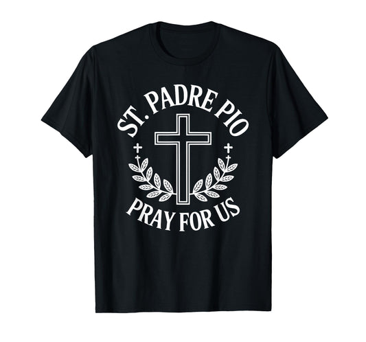 St. Padre Pio Pray for Us Catholic Saint T-Shirt