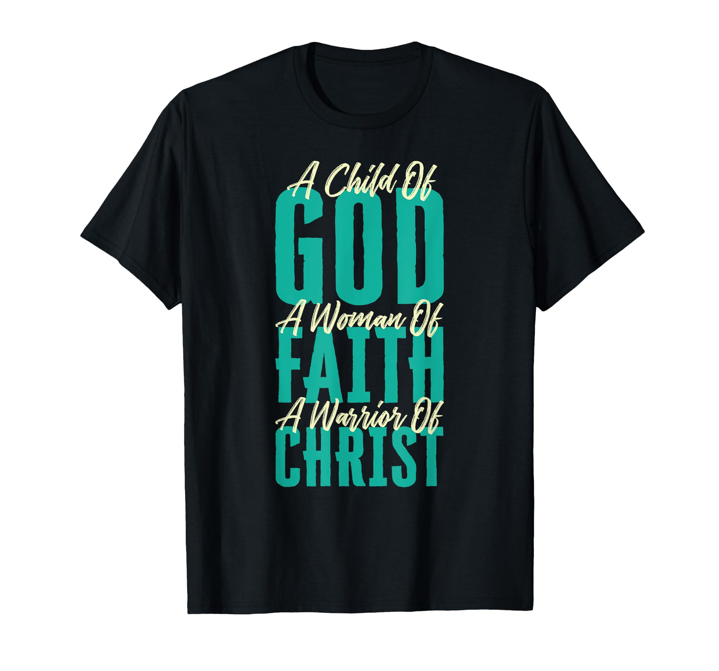 A Child Of God A Woman Of Faith A Warrior Of Christ Jesus T-Shirt