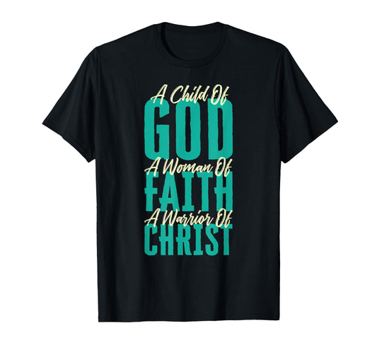 A Child Of God A Woman Of Faith A Warrior Of Christ Jesus T-Shirt