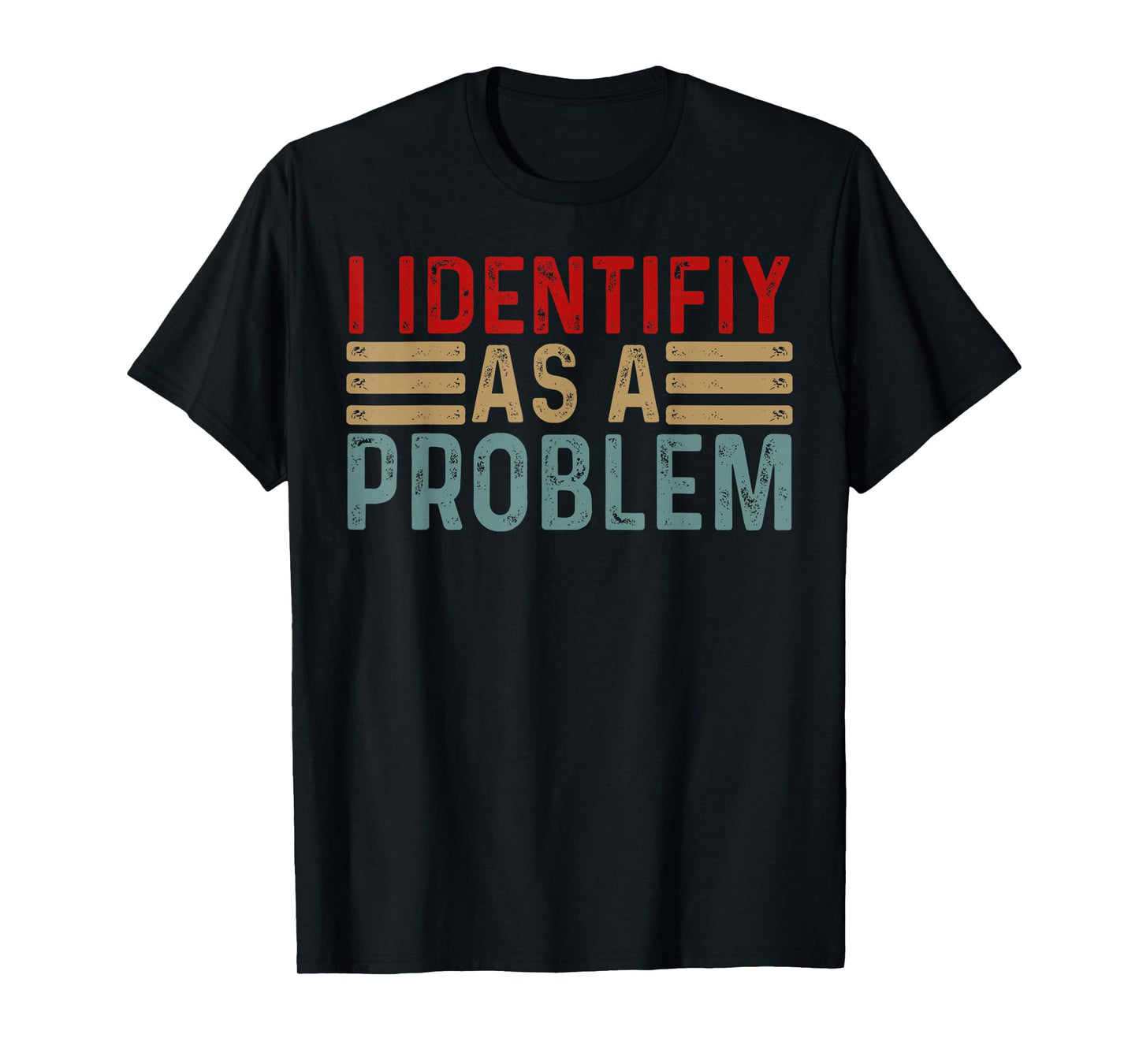 I Identify As A Problem Funny Humor Joke Retro Adult Mem Men T-Shirt
