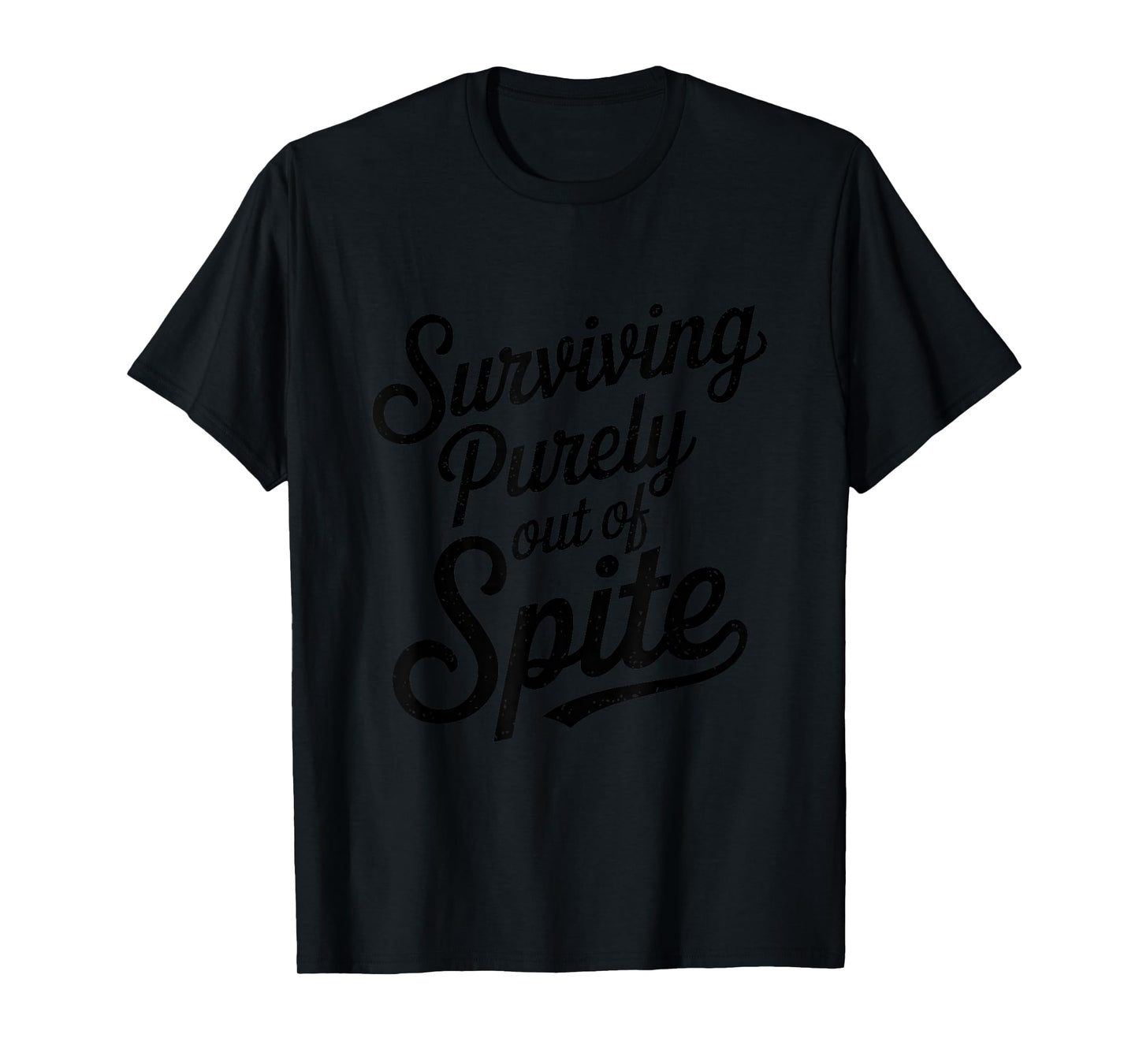 Surviving Purely Out Of Spite Funny Quote Sarcastic T-Shirt
