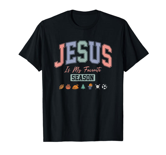 Jesus is My Favorite Season Christian Quote T-Shirt