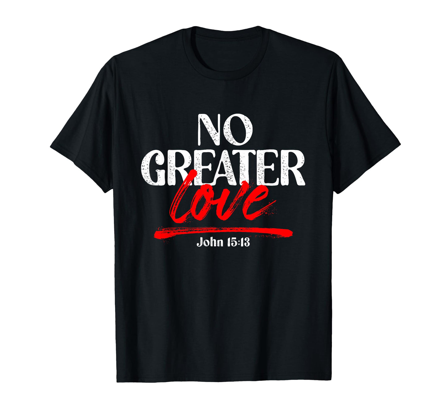 No Greater Love John 15:13 T-Shirt