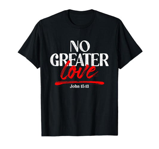 No Greater Love John 15:13 T-Shirt