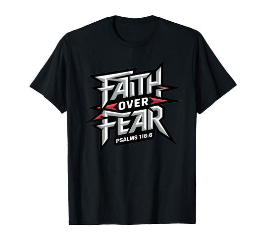 Faith Over Fear - Psalm 118:6 T-Shirt