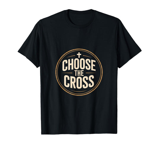 Christian Choose The Cross Faith Evangelical Message T-Shirt