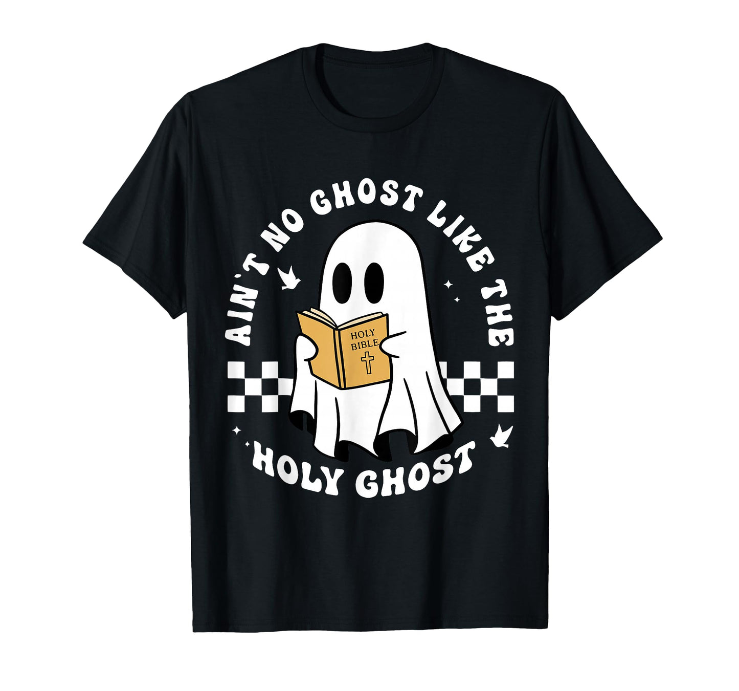 Funny Christian Ain’t No Ghost Like The Holy Ghost T-Shirt