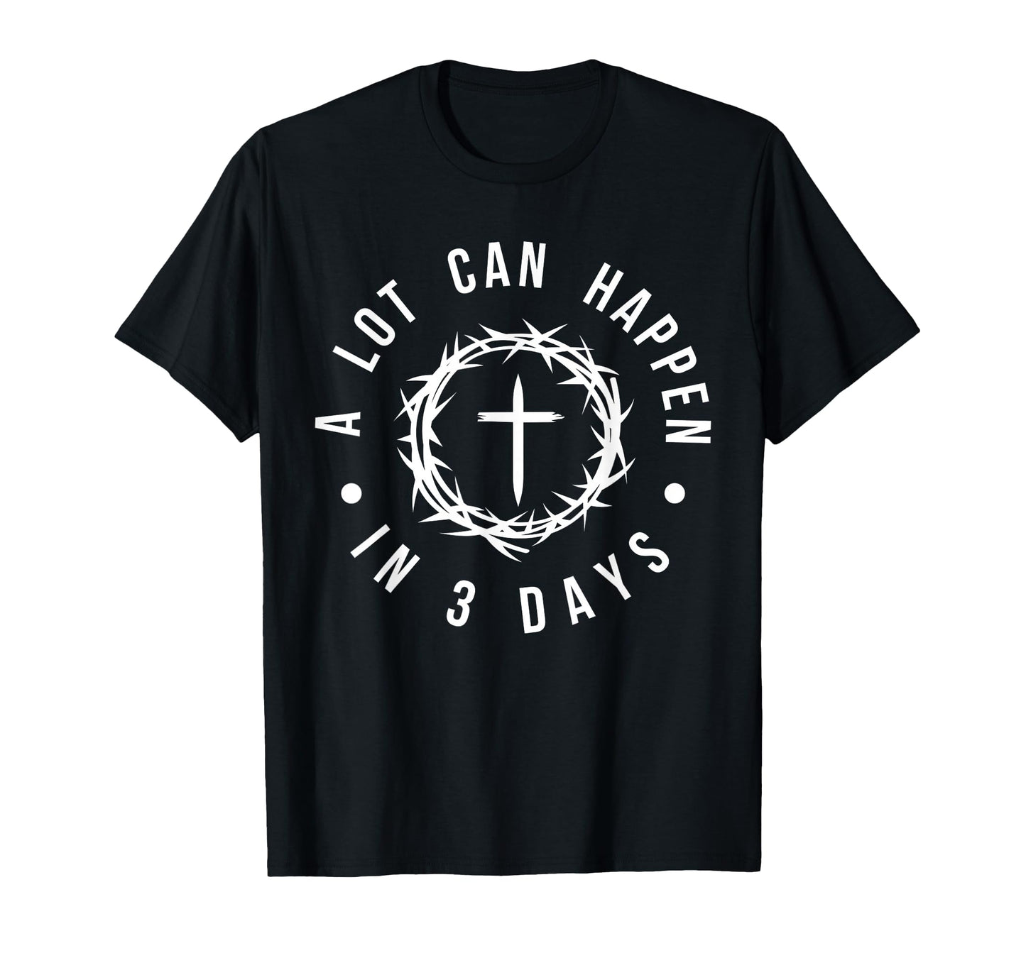 Alot Can Happen In 3 Days, Hallelujah Easter Funny Jesus T-Shirt