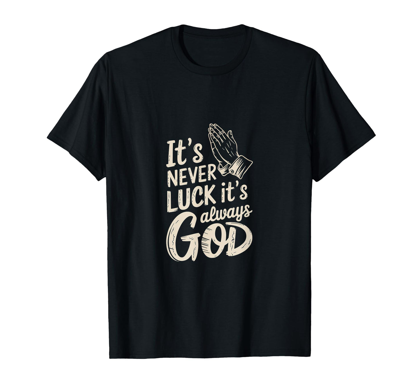 It's Never Luck It's Always God Faith Inspiration |--- T-Shirt
