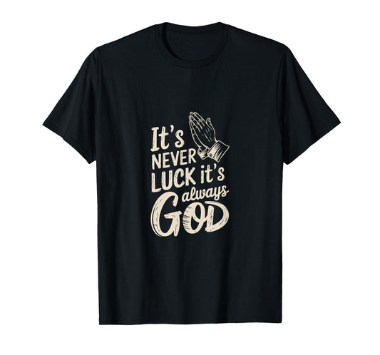It's Never Luck It's Always God Faith Inspiration |--- T-Shirt
