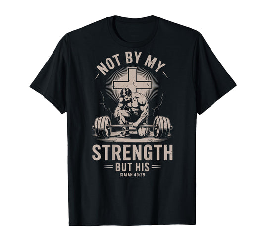 Men Christian Gym Not By My Strength But His Workout On Back T-Shirt