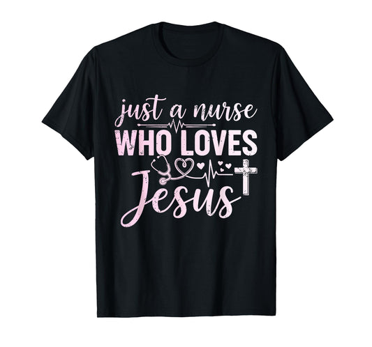 Just a Nurse Who Loves Jesus Christian Religious Born-Again T-Shirt