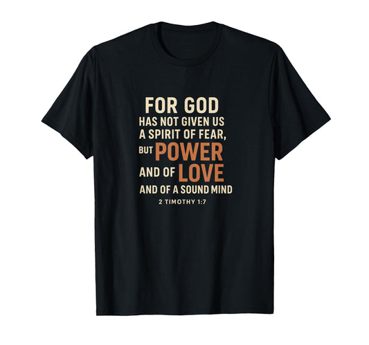 for God Has Not Given Us a Spirit of Fear – 2 Timothy 1:7 T-Shirt