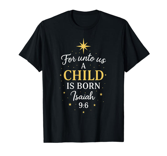 for Unto Us a Child is Born Isaiah 9:6 Christmas Religious T-Shirt